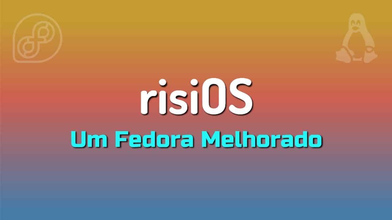 RisiOS - Um Fedora Melhorado